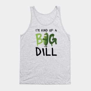 I'm Kind Of A Big Dill Tank Top